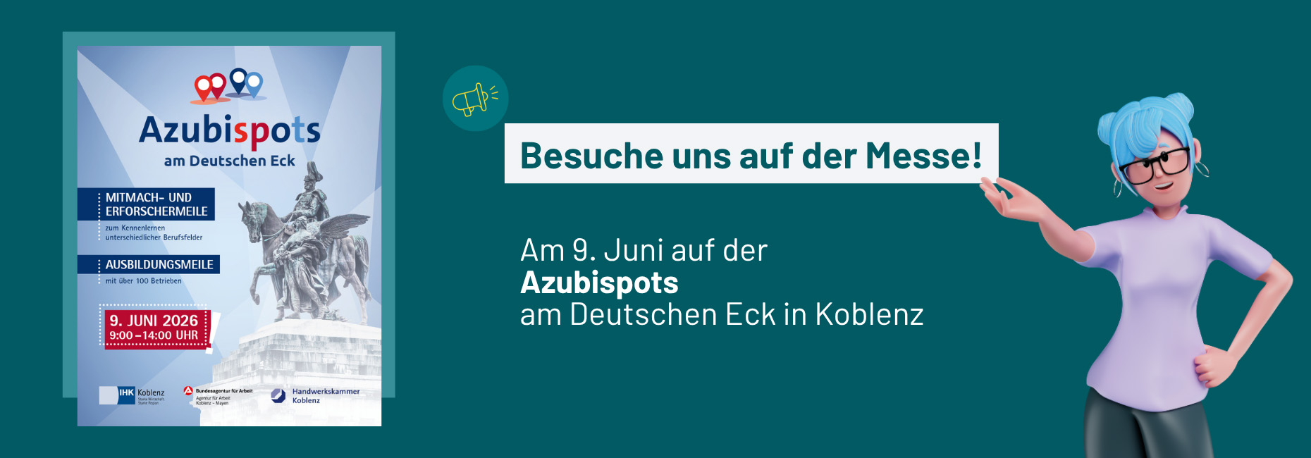 Besuche uns auf der Messe! Am 9. Juni auf der Azubispots am Deutschen Eck in Koblenz Mitmach- und Erforschermeile zum Kennenlernen unterschiedlicher Berufsfelder Ausbildungsmeile mit über 100 Betrieben 9. Juni 9 bis 14 Uhr