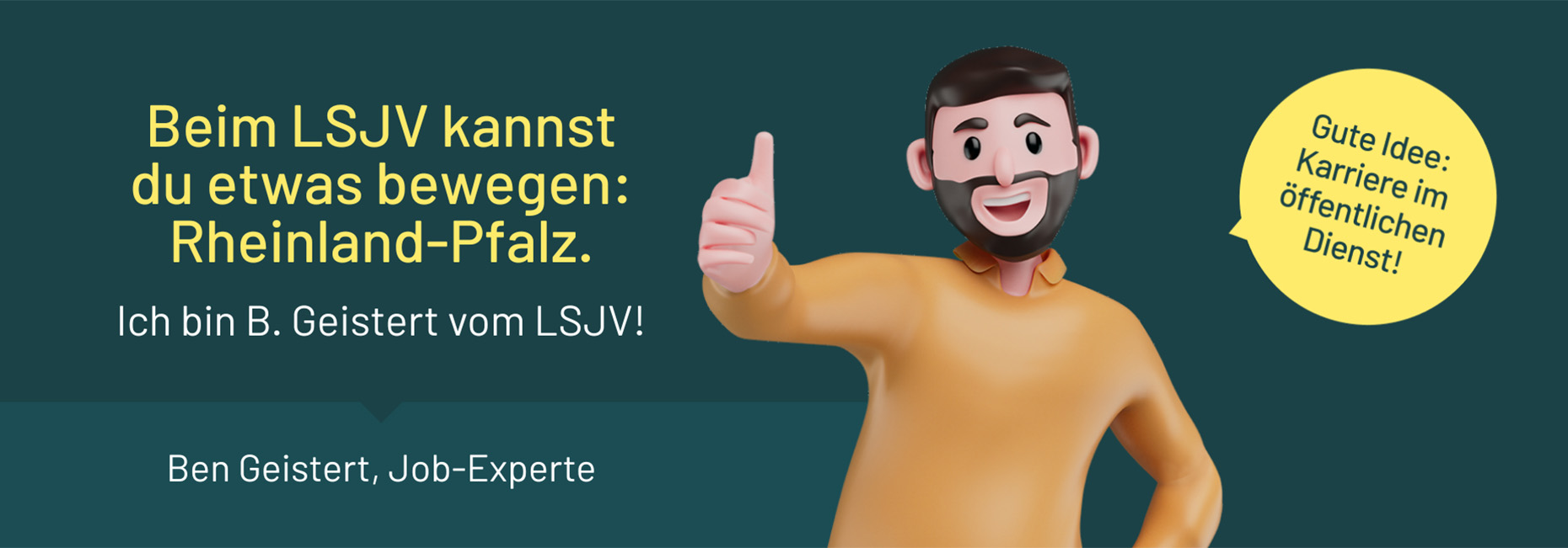 Text: Beim LSJV kannst du etwas bewegen: Rheinland-Pfalz. Ich bin B.Geistert vom LSJV! Ben Geistert, Job-Experte. Comicfigur mit Sprechblase: Gute Idee: Karriere im öffentlichen Dienst!