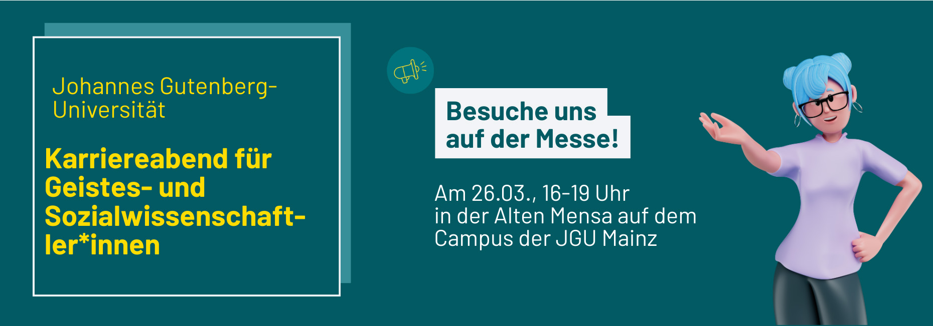 Johannes Gutenberg-Universität - Karriereabend für Geistes- und Sozialwissenschaftler/innen. Besuche uns auf der Messe! Am 26.03., 16-19 Uhr in der Alten Mensa auf dem Campus der JGU Mainz