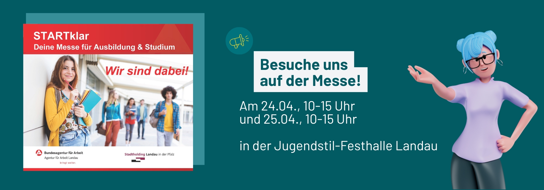 Ankündigung Messe "STARTklar - Deine Messe für Ausbildung & Studium". Besuche uns auf der Messe! Am 24.04., 10-15 Uhr und 25.04., 10-15 Uhr in der Jugendstil-Festhalle Landau
